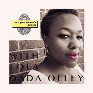 Lola Dada-Olley from Not Your Mama’s Autism
